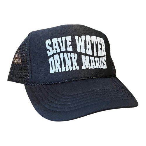 Save water drink margs - "save, margs"